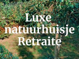 Retraite in een luxe Natuurhuisje